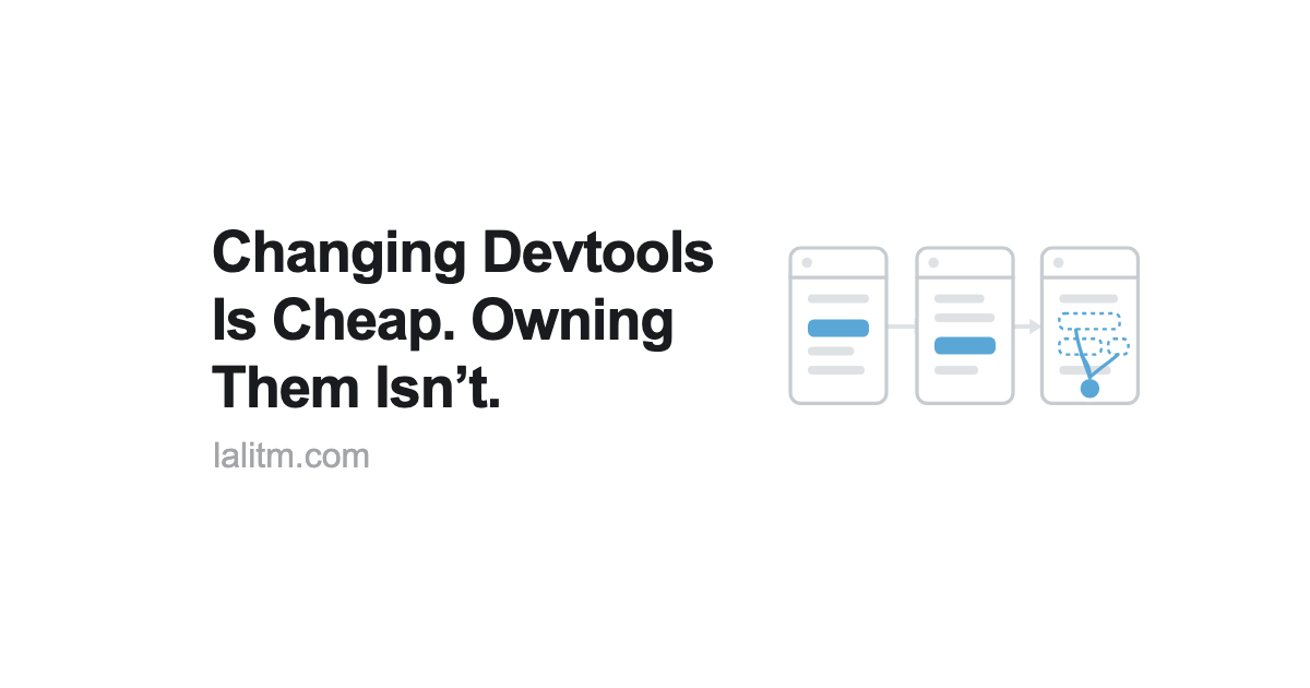 Changing Devtools Is Cheap. Owning Them Isn't (7 minute read)
